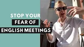 How can I stop feeling afraid before I have an English meeting?