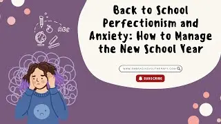 Back to School Perfectionism and Anxiety: How to Manage the New School Year