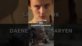 Sansa Stark VS Daenerys Targaryen