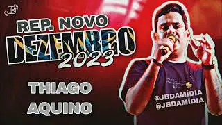 THIAGO AQUINO - REP. NOVO DEZEMBRO 2023