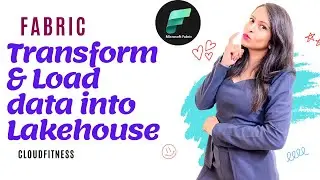 #13 Transform and load data via notebooks in Fabric Lakehouse 