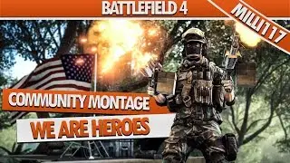 WE ARE HEROES | Battlefield 4 Community Montage by EliteEffectMZ