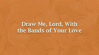 Draw Me, Lord, With the Bands of Your Love - NS 867