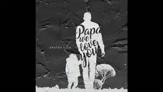 Dwayne Fyah - Papa We Love You [Official Audio] 2020