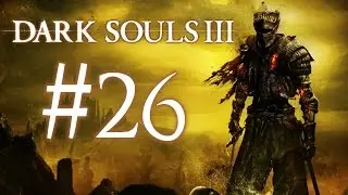 Пепел Жителя Востока, Золотое Ритуальное Копье и Дорога в Анор Лондо ● Dark Souls 3 #26