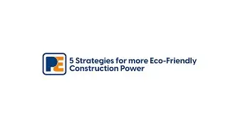 5 Key Strategies for More Eco Friendly Construction Power