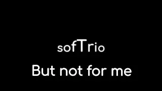 sofTrio - But not for me (promo)