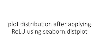 plot distribution after applying ReLU using seaborn.distplot in PyTorch