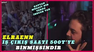 ELRAENN İŞ ÇIKIŞ SAATİ 500 T'YE BİNMİŞSİNDİR (tuğkan)