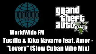 GTA V (GTA 5) - WorldWide FM | Tucillo & Kiko Navarro feat. Amor - 