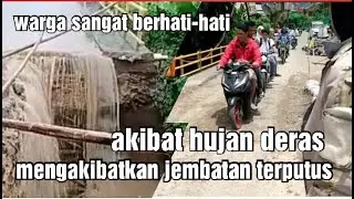 AKIBAT HUJAN DERAS MENGAKIBATKAN JEMBATAN TERPUTUS
