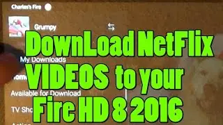 Update your NetFlix App to DownLoad Videos on your Amazon Fire HD8 Ver 2016