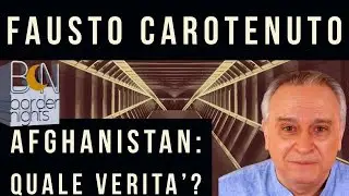FAUSTO CAROTENUTO: AFGHANISTAN, quale VERITA'? (29-08-2021)