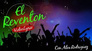 EL REVENTON POR ALEX RODRIGUEZ - VIDEOLYRICS