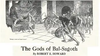 The Gods of Bal Sagoth by Robert E Howard | Cthulhu Mythos