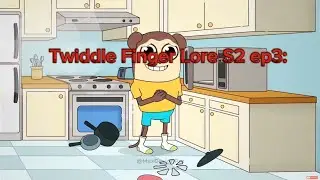 Twiddle Finger Lore S2 ep3