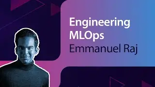 Engineering MLOps // Emmanuel Raj // MLOps Meetup #69