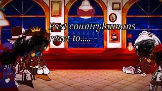 Past Countryhumans react to..........