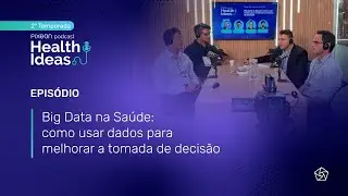 T.2 EP.3 | Big Data na Saúde: como usar dados para melhorar a tomada de decisão