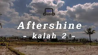 KALAH 2 - AFTERSHINE || VIDEO LIRIK