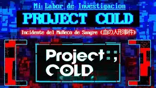 My investigation work- PROJECT:;COLD and The Blood Doll Incident [血の人形事件] feat ZUTOMAYO