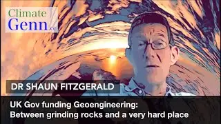 UK Gov funding Geoengineering: Between grinding rocks & a hard place - Interview Dr Shaun Fitzgerald