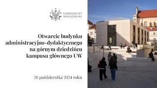 Otwarcie nowego budynku administracyjno-dydaktycznego na kampusie głównym UW