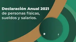 Tutorial: Declaración Anual 2021 de personas físicas por sueldos y salarios