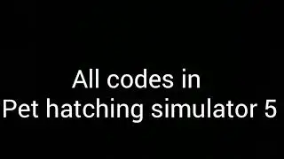 all codes in pet hatching simulator 5