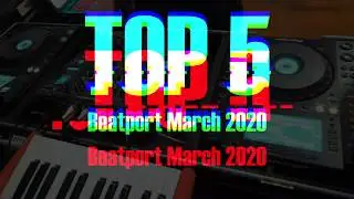 Beatport Top 5 Mix - March 2020