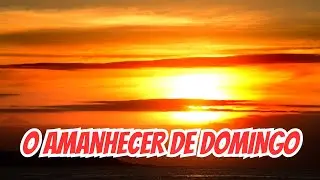 MENSAGEM - O AMANHECER DE DOMINGO