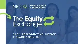 NICHQ's Equity Exchange: S1 E2 Opener Repro Justice & Black Feminism