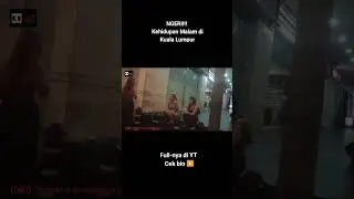 Kehidupan malam di Kuala Lumpur, NGERI❗