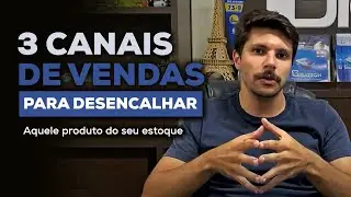 CANAIS DE VENDA PARA DESENCALHAR AQUELE PRODUTO DO SEU ESTOQUE