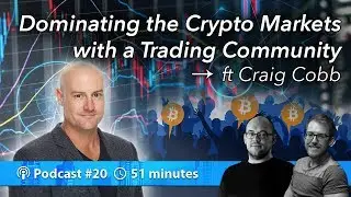 Dominating the Crypto Markets with a Trading Community ft Craig Cobb | Podcast 020