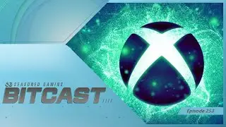 Bitcast 253 : Summer Game Fest / Xbox Showcases
