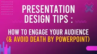 Presentation Design Tips : How to engage your audience (& avoid death by PowerPoint)