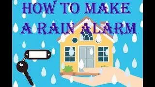 HOW TO MAKE A RAIN ALARM
