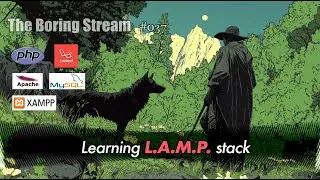 The Boring Stream 037 - Learning Lamp Stack - (Study With Me) - PHP MySQL Apache XAMPP Laravel