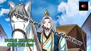 DUSHI XIAOYAO CHAPTER 330 | sepuluh orang luar biasa dari timur