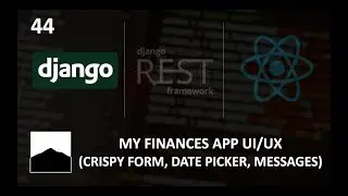 44 - My Finances App UI/UX (crispy forms, date picker, msgs) - Django | DRF | React w. Data Analysis