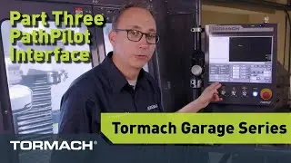 Tormach Garage Series, Part 3 | Learning the PathPilot Interface