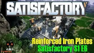 Satisfactory - S1 E6 | Reinforced Iron Plates