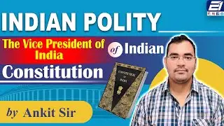 Indian polity | Laxmikanth Summary | The Vice President of India | Lecture- 13 | By Ankit Sir
