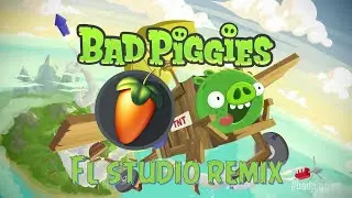 Bad Piggies FL studio Remix