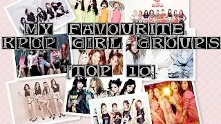 My Favourite KPop Girl Groups [TOP 10]