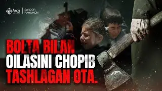 Sardor Rahimxon- BOLTA BILAN OILASINI CHOPIB TASHLAGAN OTA. ASTAGFIRULLOH.