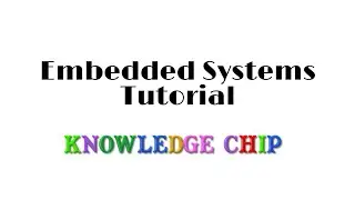 Embedded System Tutorials-04||Embedded System Tutorials for Beginners||Knowledge Chip|Naren|