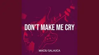 Don't Make Me Cry