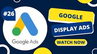 Google Display Ads Tutorial For Beginners in Hindi | Step by Step Explained | Lesson 26